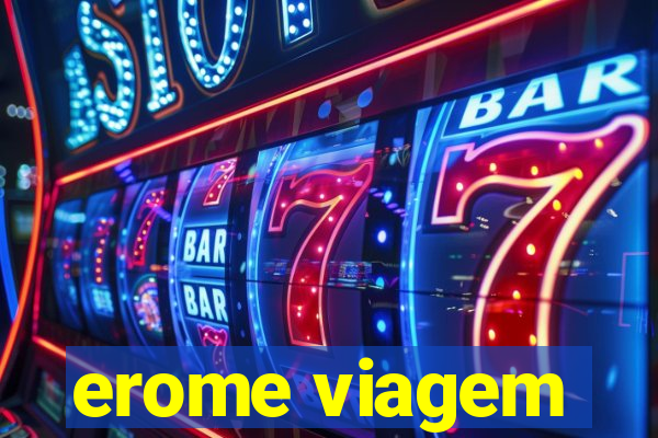 erome viagem